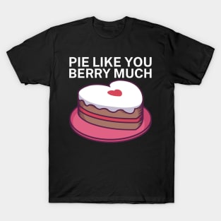 Pie like you berry much T-Shirt